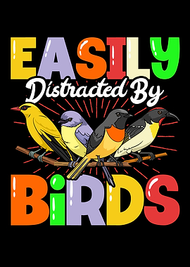Easily Distracted By Birds
