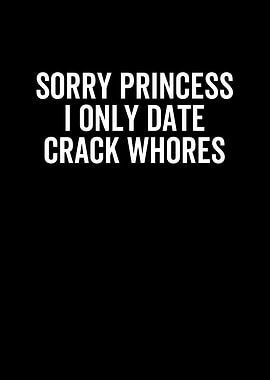 Sorry Princess I Only Date
