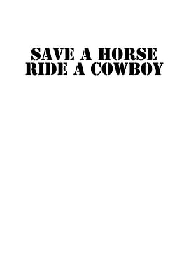 Save a Horse Ride a Cowboy