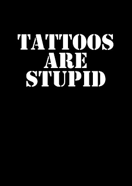 Tattoos Are Stupid