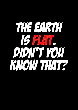 The Earth is Flat Didnt