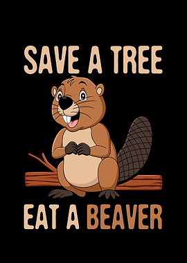 Save a Tree Eat a Beaver