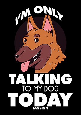 Im Only Talking To My Dog