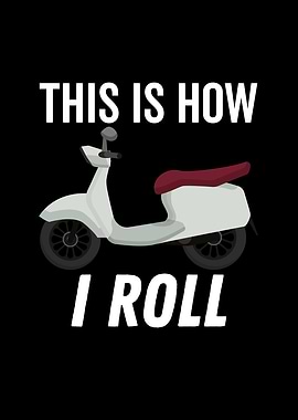 This is How I Roll Moped