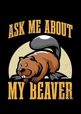 Ask me about my Beaver for