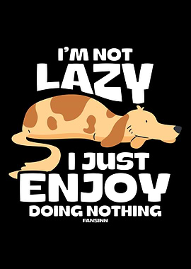 Im Not Lazy I Just Enjoy