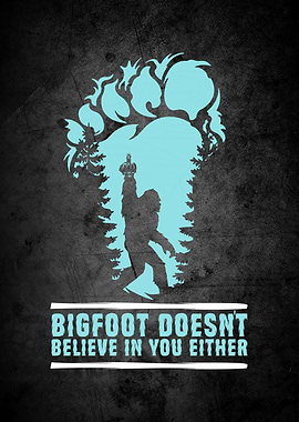 Bigfoot Doesnt Believe You