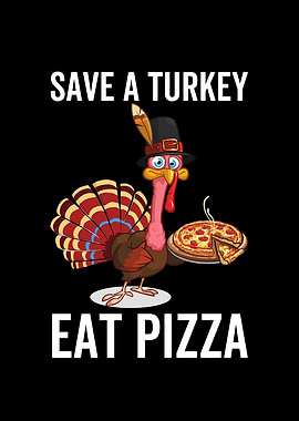 Save a Turkey Eat Pizza