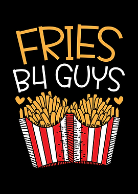 Fries B4 Guys