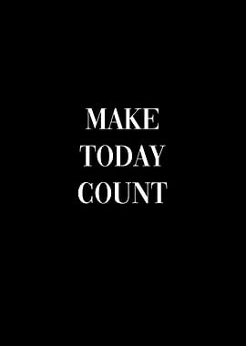 Make Today Count