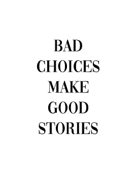 Bad choices good stories