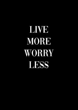 Live More Worry Less