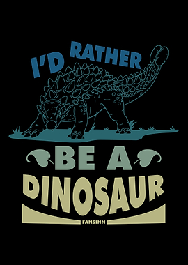 Id Rather Be A Dinosaur