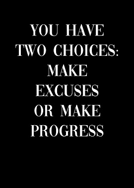 Make Excuses Make Progress
