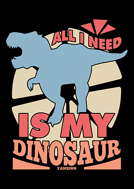 All I Need Is My Dinosaur