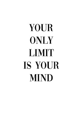 Your limit is your mind
