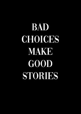 Bad choices good stories