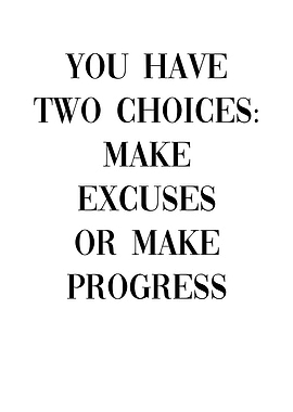 Make Excuses Make Progress