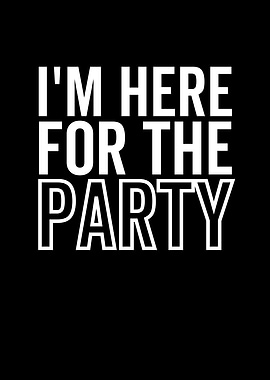 Im Here For The Party