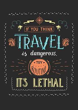Travel is dangerous