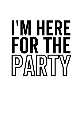 Im Here For The Party