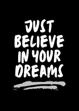Believe in your dreams