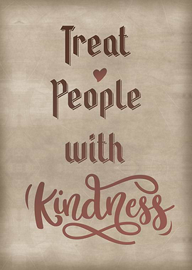 Treat people with kindness