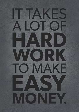 Easy Money vs Hard Work