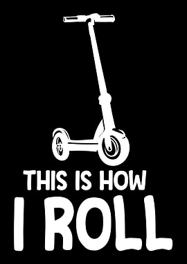 This Is How I Roll Scooter