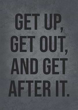 Get Up and Get After It