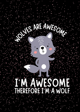 Im Awesome Im A Wolf