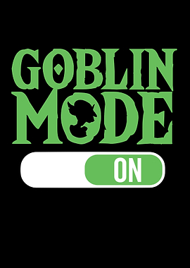Goblin Mode On
