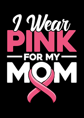 I Wear Pink For My Mom