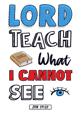 Lord Teach What I Cant See