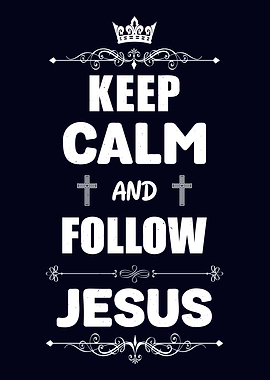 Keep Calm And Follow Jesus