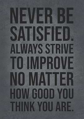 Never Be Satisfied