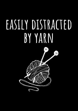 Easily Distracted by Yarn
