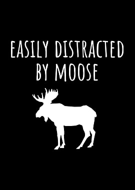Easily Distracted by Moose