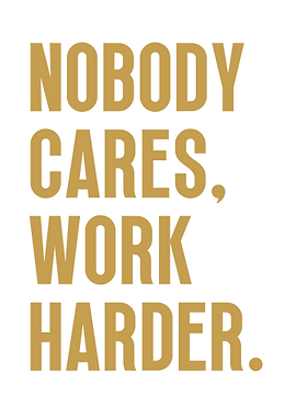 Nobody Cares Work Harder