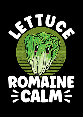 Lettuce Romaine Calm