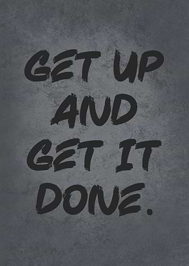 Get Up And Get I Done
