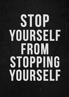 Stop yourself