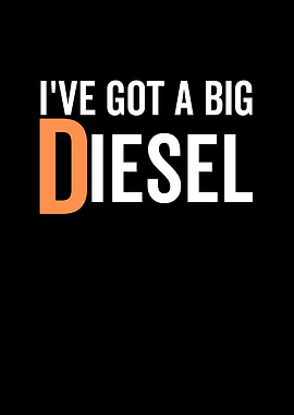 Ive Got a Big Diesel