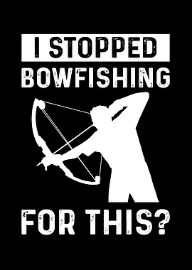 I Stopped Bowfishing For