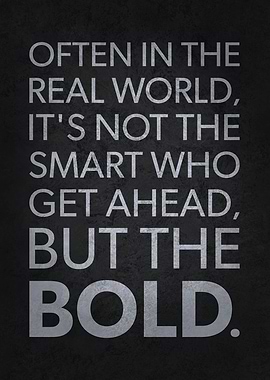 The Bold Get Ahead In Life