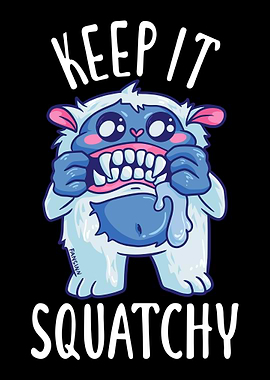 Keep It Squatchy Yeti Bigf