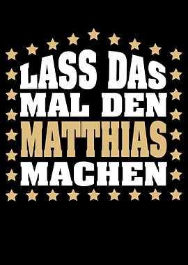 Lass das mal den MATTHIAS
