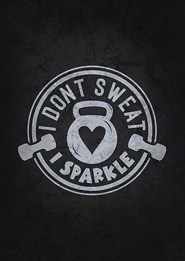 I Dont Sweat I Sparkle