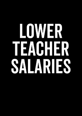 Lower Teacher Salaries