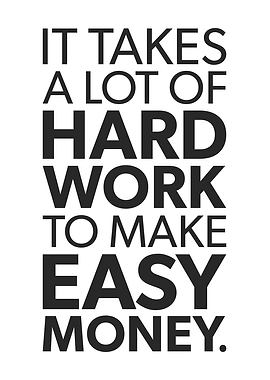 Hard Work For Easy Money